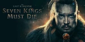 ดูหนังใหม่ล่าสุด THE LAST KINGDOM SEVEN KINGS MUST DIE (2023